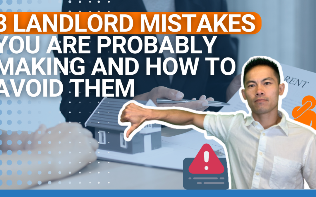 3 Landlord Mistakes You Are Probably Making and How to Avoid Them