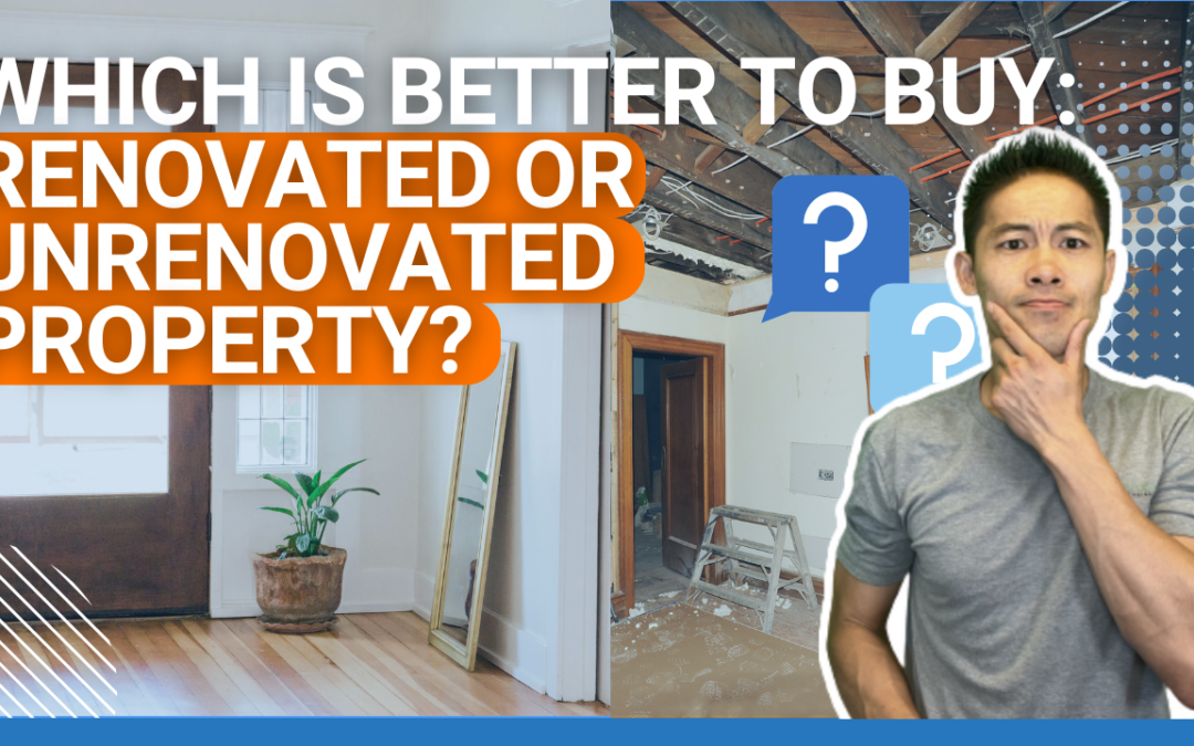 Which Is Better to Buy, a Renovated or Unrenovated Property?