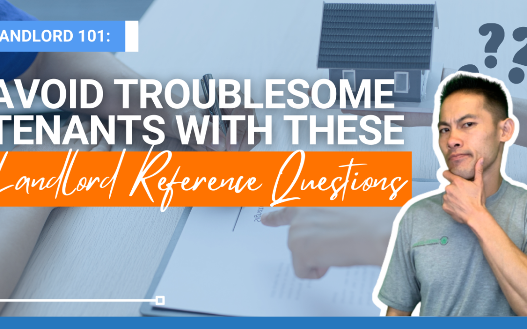 Avoid Troublesome Tenants With These Landlord Reference Questions