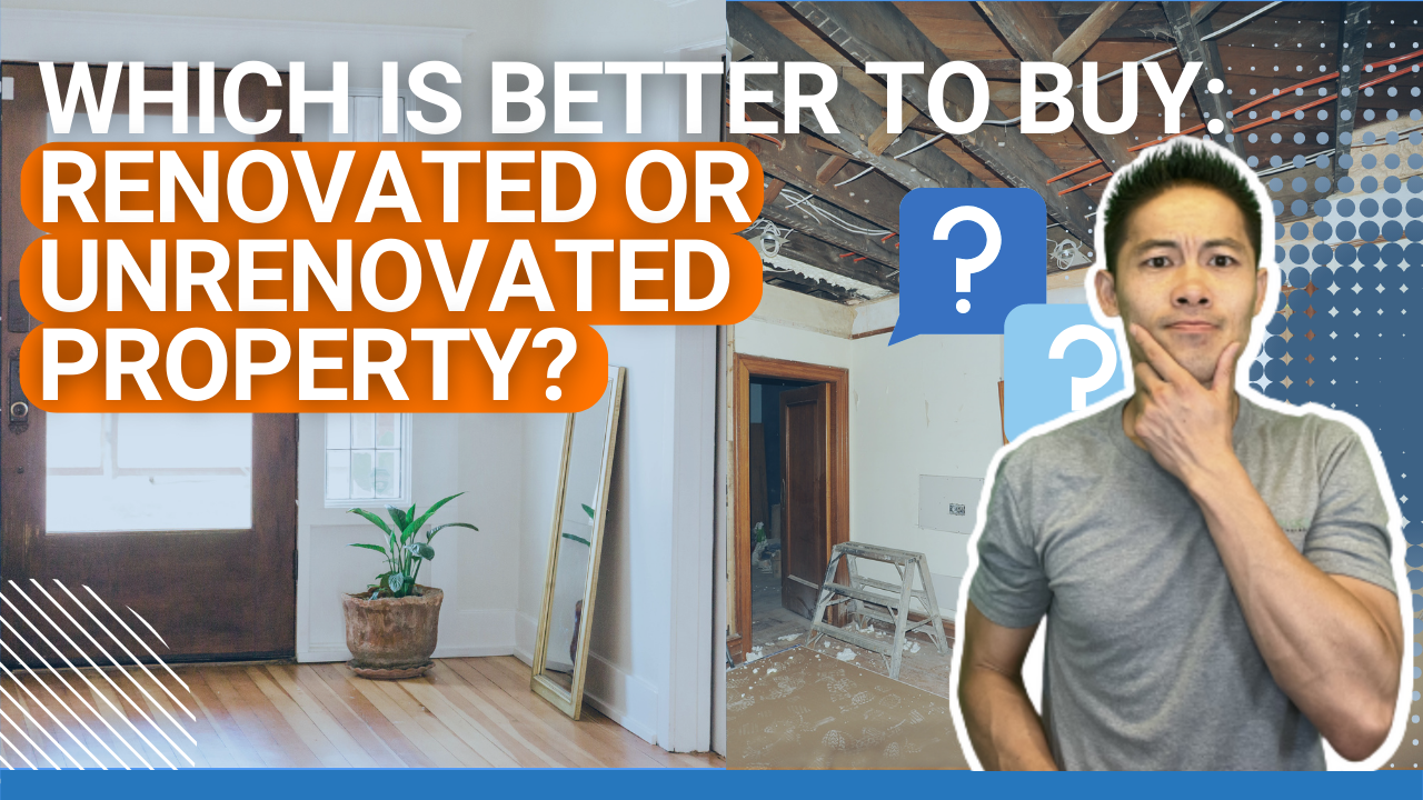 Is it better to buy a renovated or unrenovated property?
