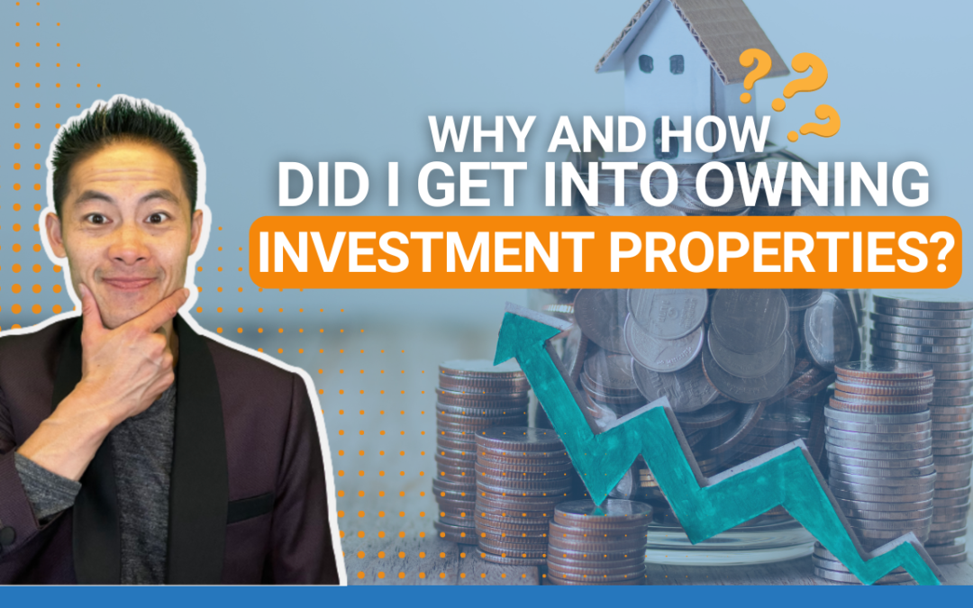 Why and How Did I Get Into Owning Investment Properties?