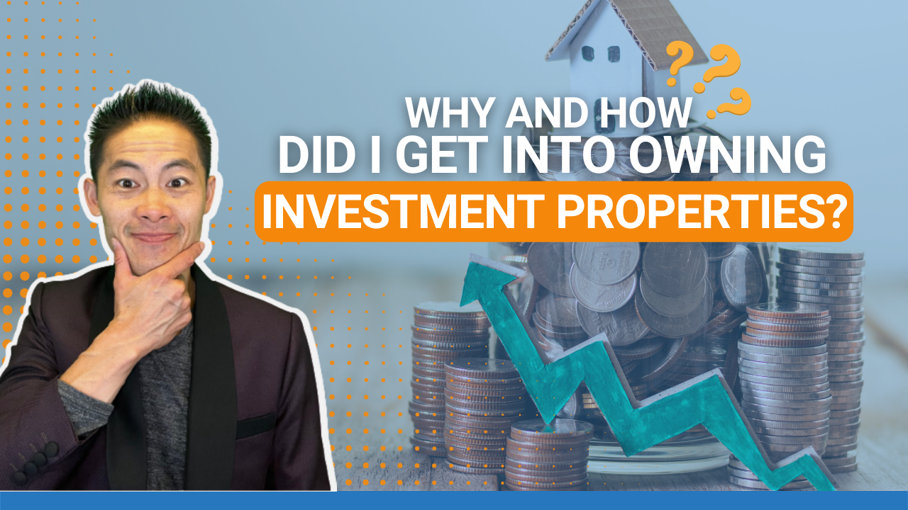 Why and How Did I Get Into Owning Investment Properties